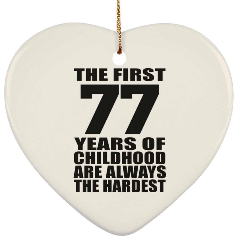 77th Birthday First 77 Years of Childhood Are The Hardest - Heart Ornament