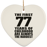 77th Birthday First 77 Years of Childhood Are The Hardest - Heart Ornament