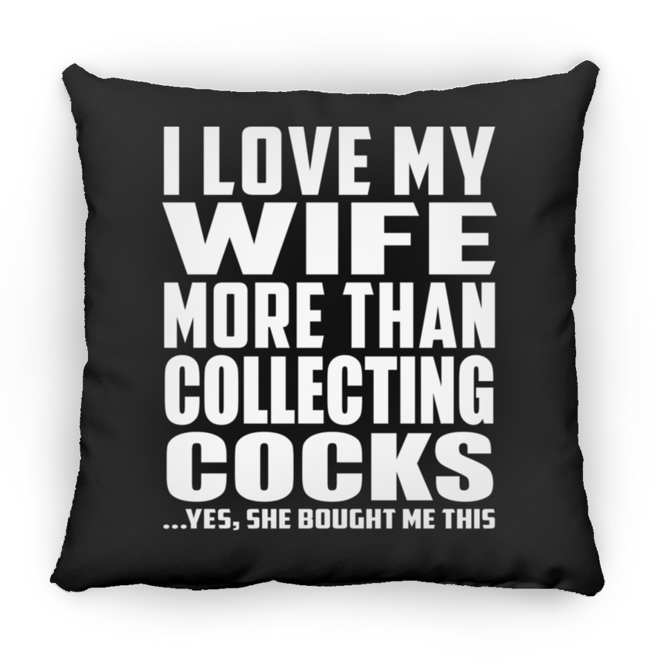 I Love My Wife More Than Collecting Cocks - Throw Pillow Black