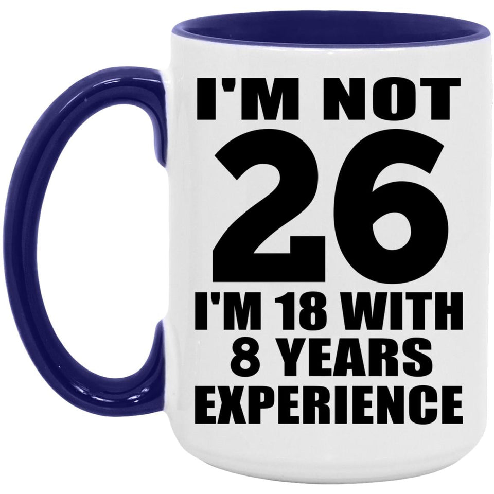 26th Birthday I'm Not 26 I'm 18 With 8 Years Experience - 15oz Accent Mug Purple