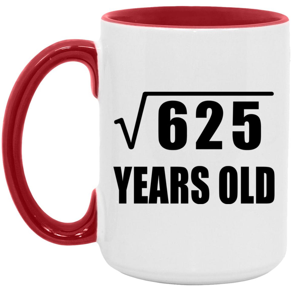 25th Birthday Square Root of 625 Years Old - 15oz Accent Mug Red