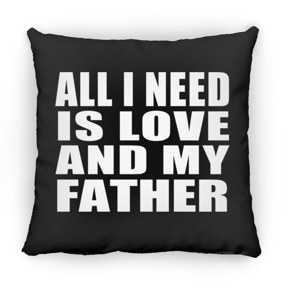All I Need Is Love And My Father - Throw Pillow Black