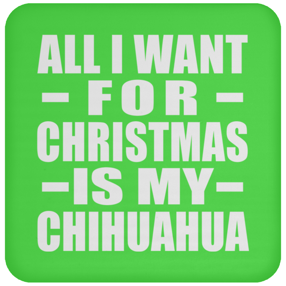All I Want For Christmas Is My Chihuahua - Coaster