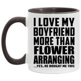 I Love My Boyfriend More Than Flower Arranging - 11oz Accent Mug Black