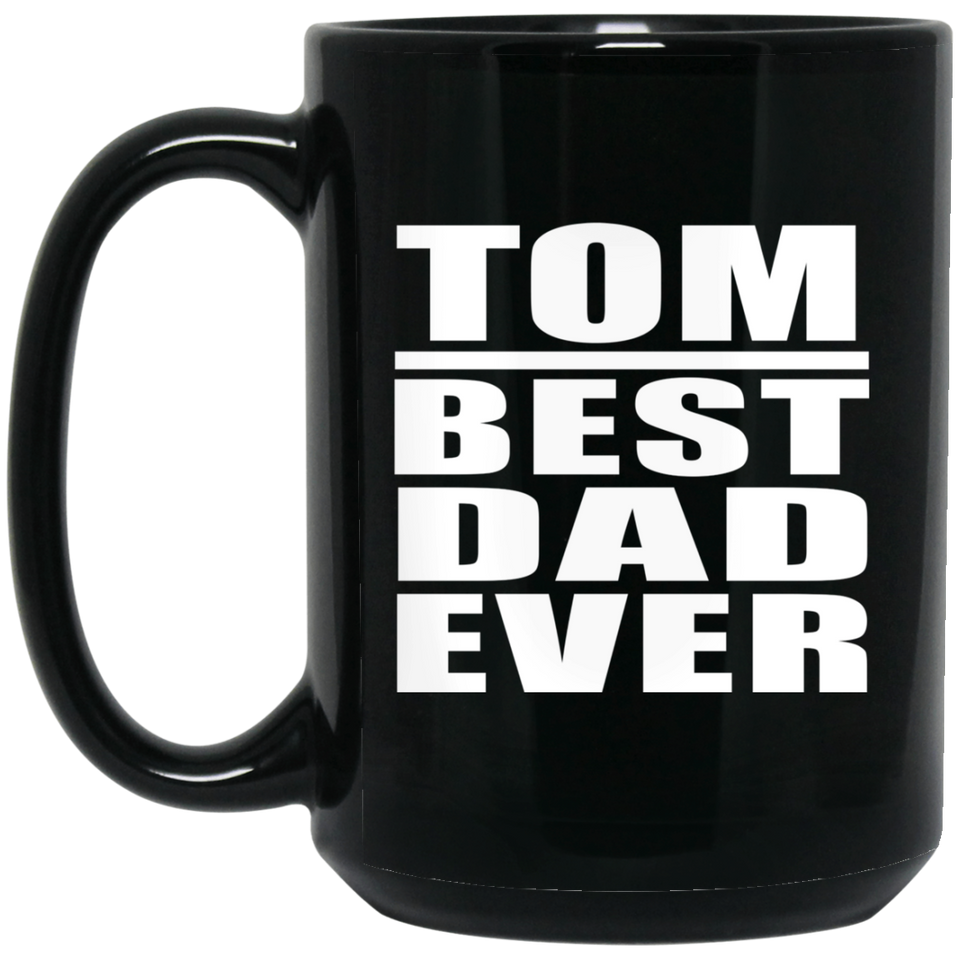 Tom Best Dad Ever - 15 Oz Coffee Mug Black