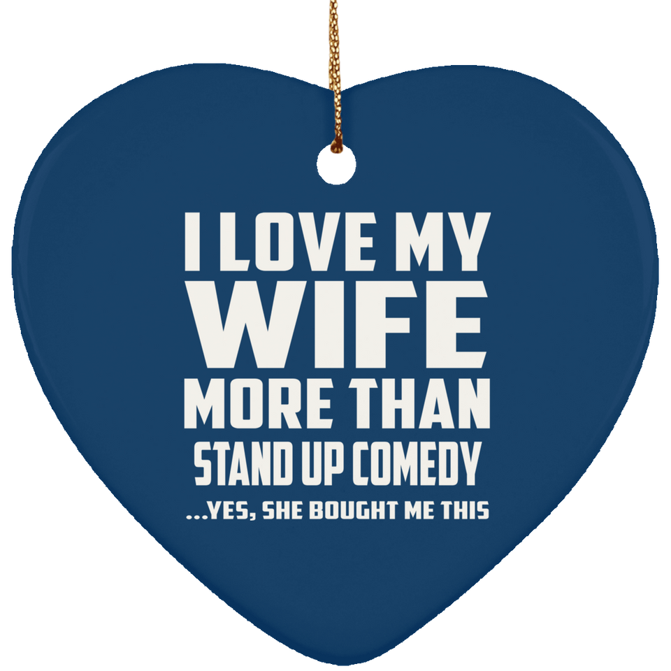 I Love My Wife More Than Stand Up Comedy - Heart Ornament