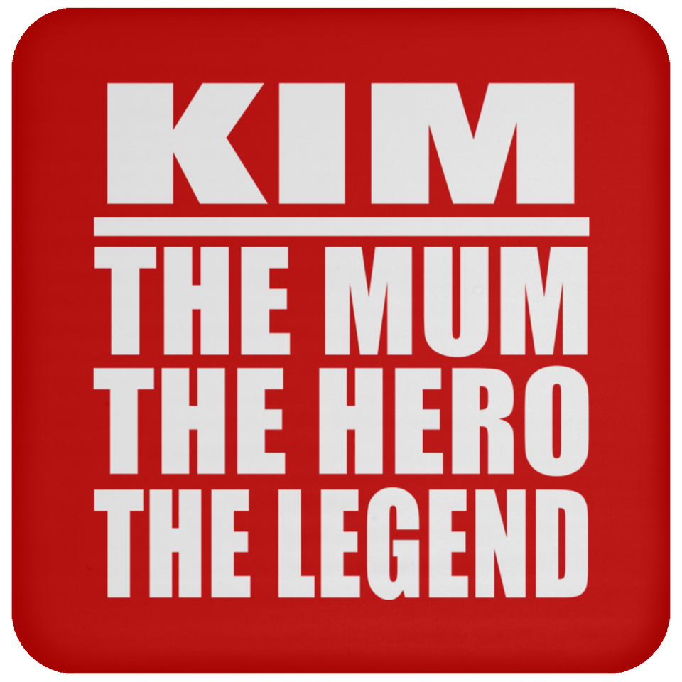 Kim The Mum The Hero The Legend - Drink Coaster