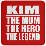 Kim The Mum The Hero The Legend - Drink Coaster