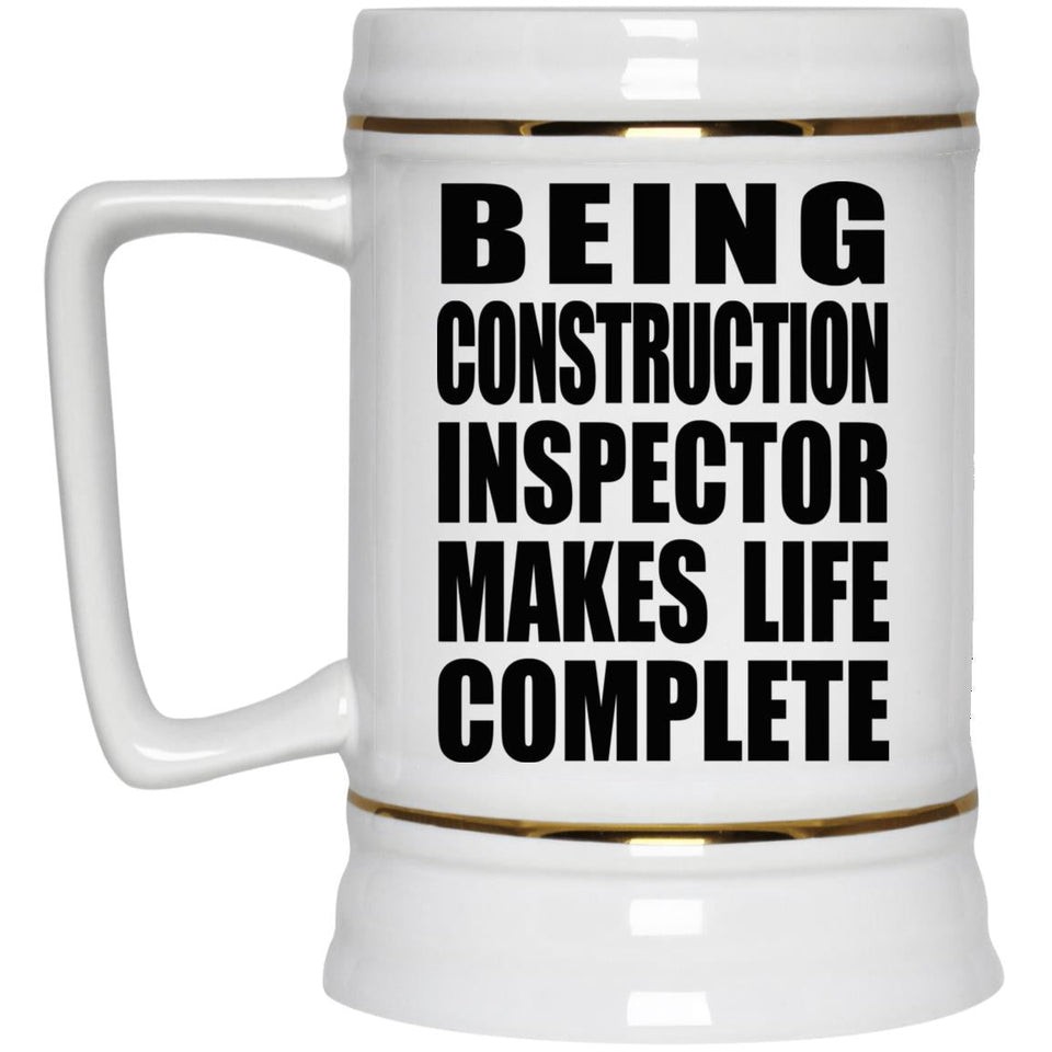 Being Construction Inspector Makes Life Complete - Beer Stein