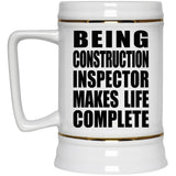 Being Construction Inspector Makes Life Complete - Beer Stein