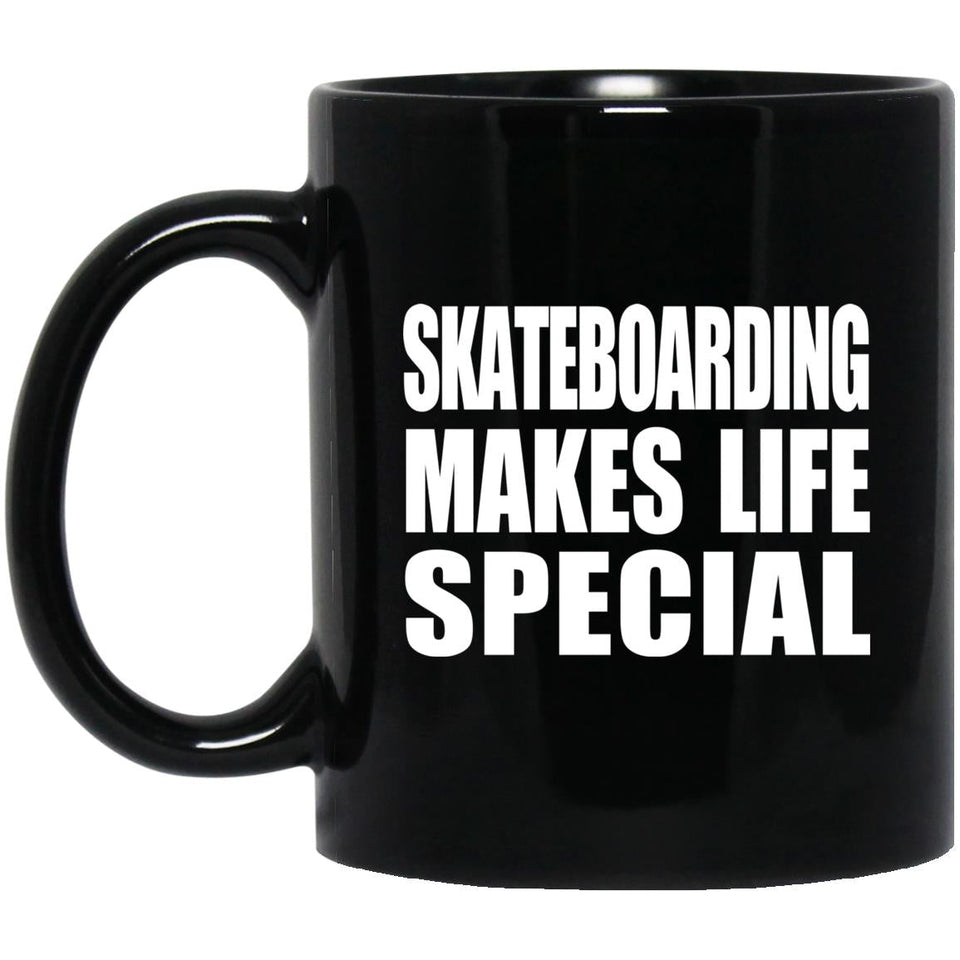 Skateboarding Makes Life Special - 11oz Coffee Mug Black