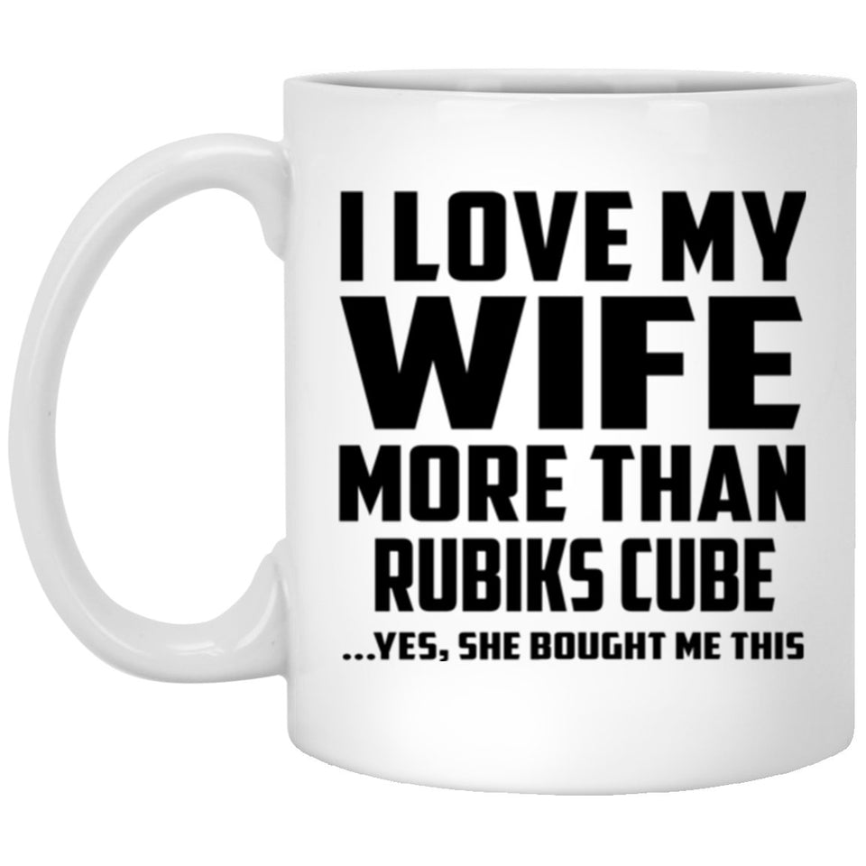 I Love My Wife More Than Rubiks Cube - 11 Oz Coffee Mug