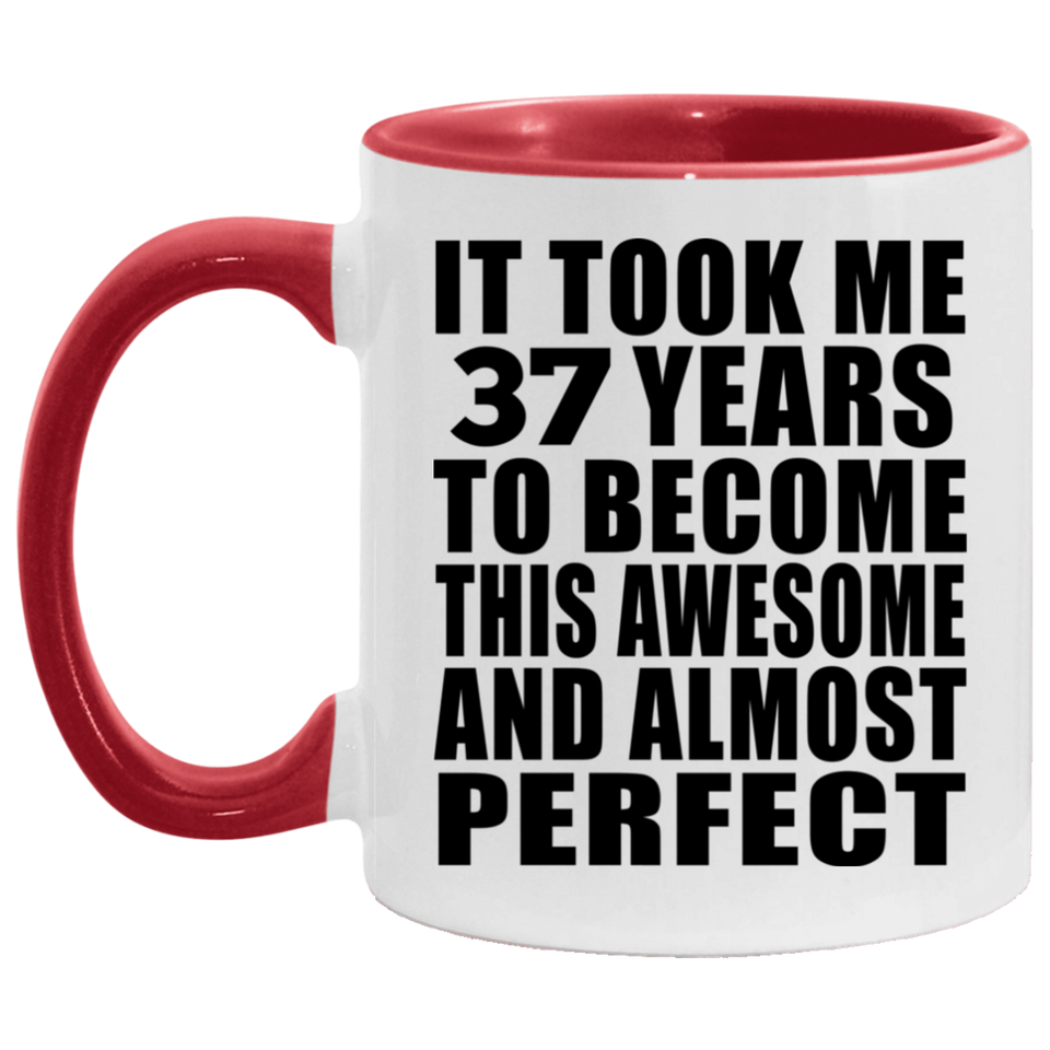 37th Birthday Took 37 Years To Become Awesome & Perfect - 11oz Accent Mug Red