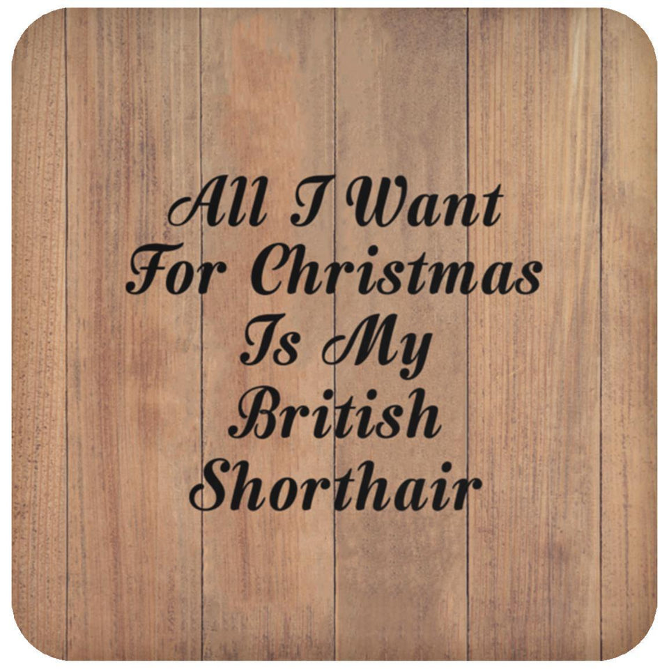 All I Want For Christmas Is My British Shorthair - Drink Coaster C