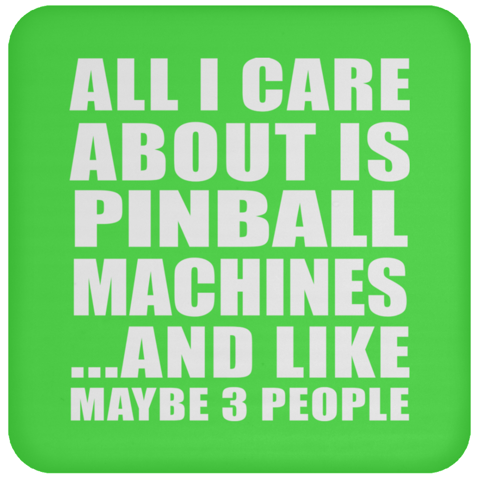 All I Care About Is Pinball Machines - Drink Coaster