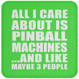 All I Care About Is Pinball Machines - Drink Coaster