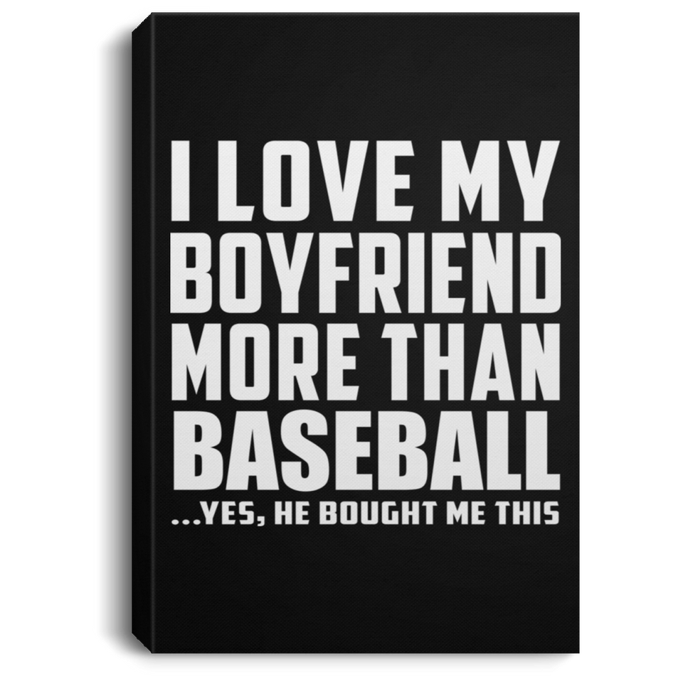 I Love My Boyfriend More Than Baseball - Canvas Portrait
