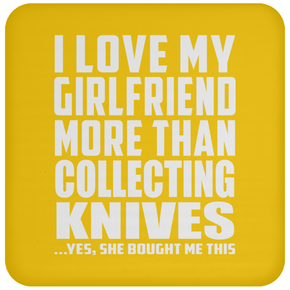 I Love My Girlfriend More Than Collecting Knives - Drink Coaster