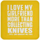 I Love My Girlfriend More Than Collecting Knives - Drink Coaster