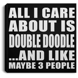 All I Care About Is Double Doodle - Canvas Square