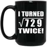 54th Birthday I Turned Square Root of 729 Twice - 15oz Coffee Mug Black