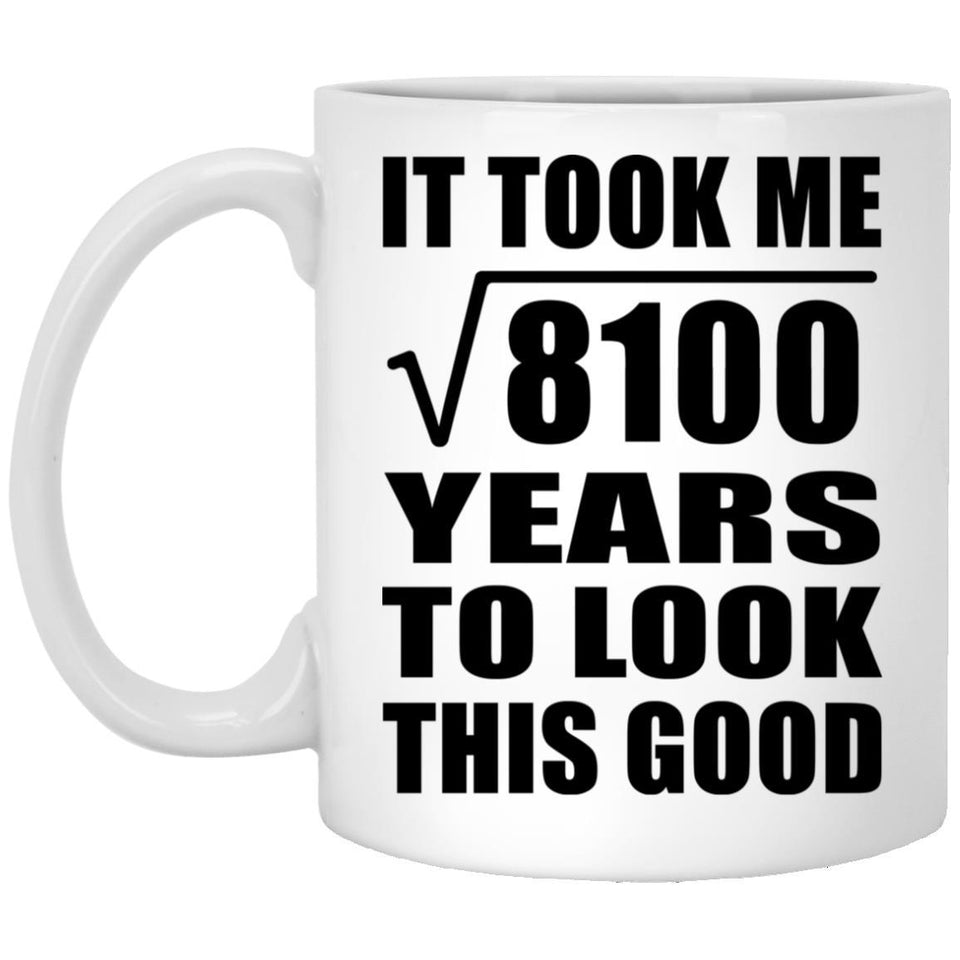 90th Birthday Took Square Root of 8100 Years To Look Good - 11oz Coffee Mug