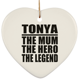 Tonya The Mum The Hero The Legend - Heart Ornament