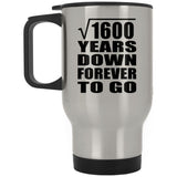 40th Anniversary Square Root of 1600 Years Down Forever To Go - Silver Travel Mug
