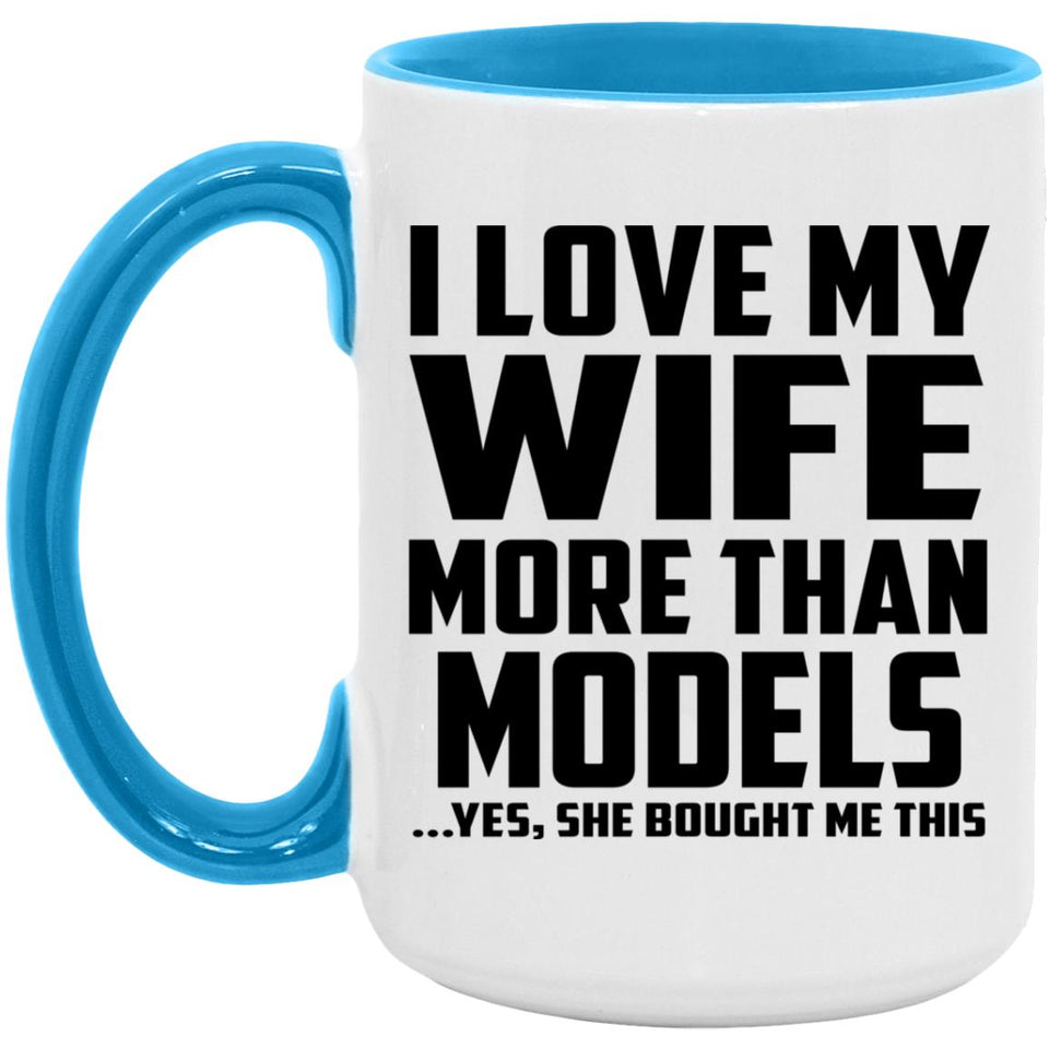 I Love My Wife More Than Models - 15oz Accent Mug Blue
