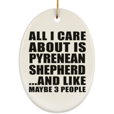 All I Care About Is Pyrenean Shepherd - Oval Ornament