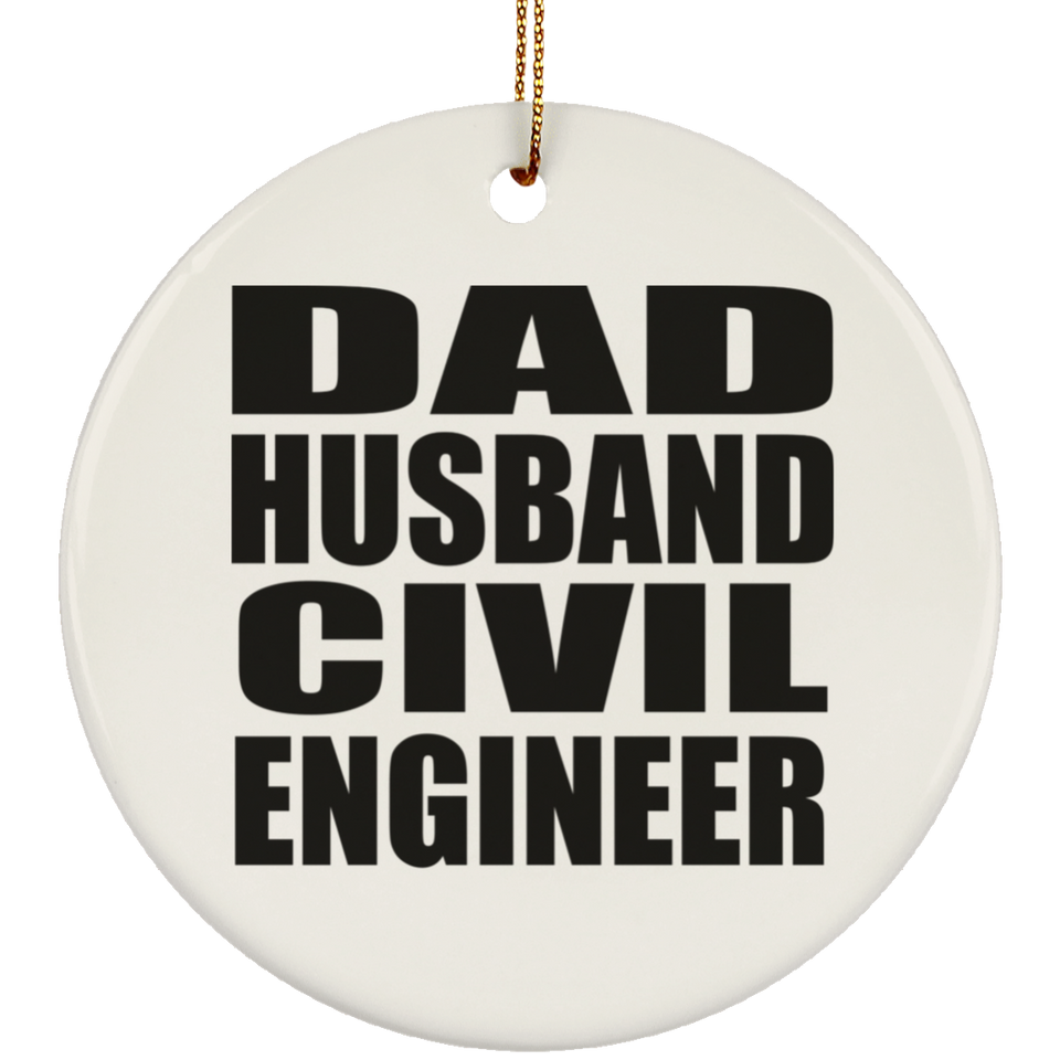 Dad Husband Civil Engineer - Circle Ornament