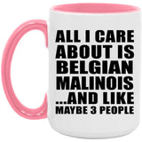 All I Care About Is Belgian Malinois - 15oz Accent Mug Pink