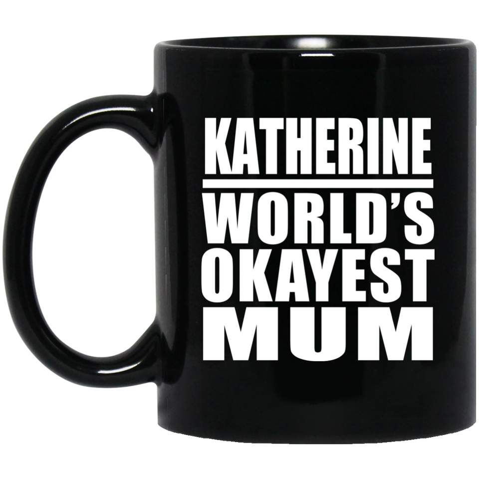 Katherine World's Okayest Mum - 11 Oz Coffee Mug Black