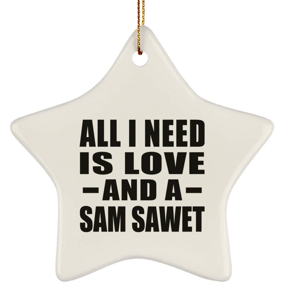 All I Need Is Love And A Sam Sawet - Star Ornament