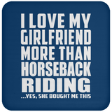 I Love My Girlfriend More Than Horseback Riding - Drink Coaster
