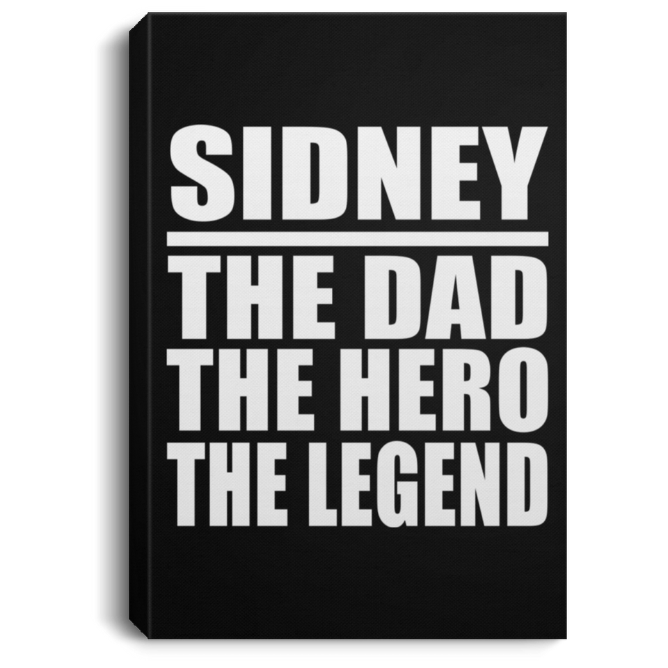 Sidney The Dad The Hero The Legend - Canvas Portrait