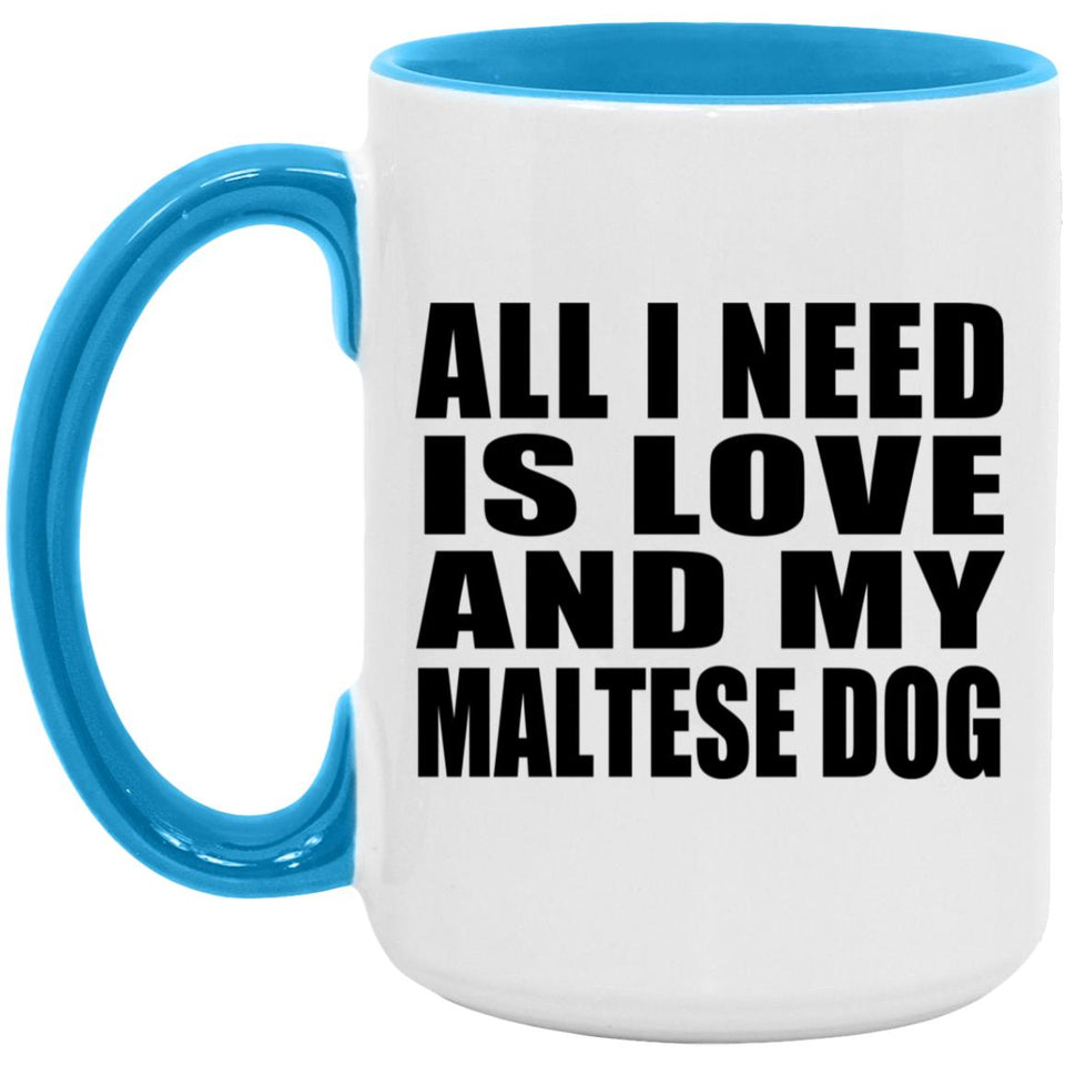 All I Need Is Love And My Maltese Dog - 15oz Accent Mug Blue