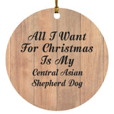All I Want For Christmas Is My Central Asian Shepherd Dog - Circle Ornament C