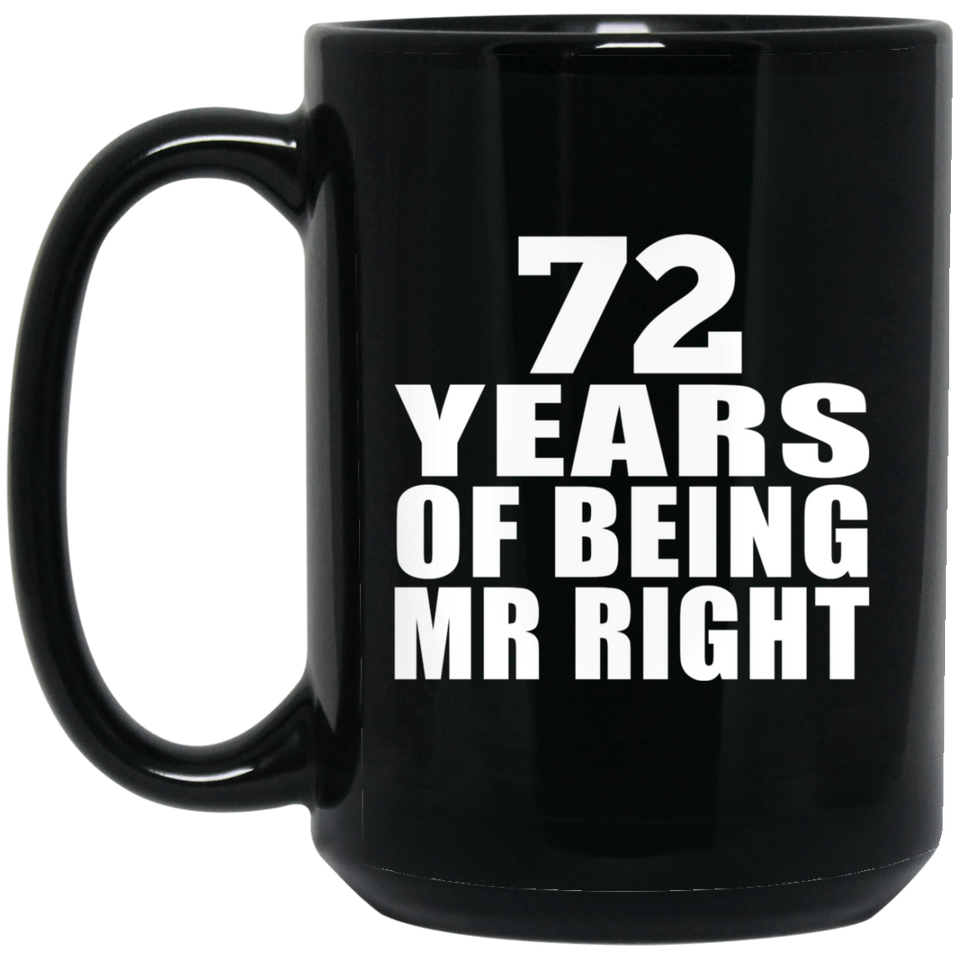 72nd Anniversary 72 Years Of Being Mr Right - 15 Oz Coffee Mug Black