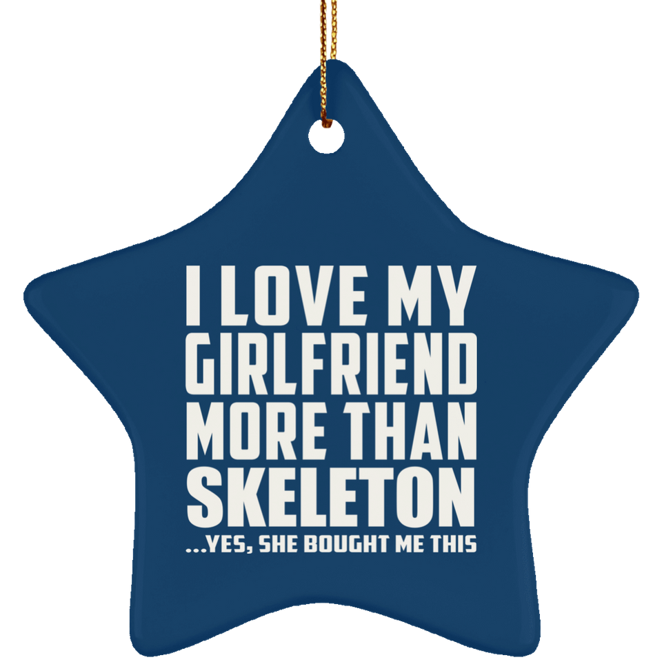 I Love My Girlfriend More Than Skeleton - Star Ornament