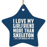 I Love My Girlfriend More Than Skeleton - Star Ornament
