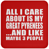 All I Care About Is My Great Pyrenees - Drink Coaster