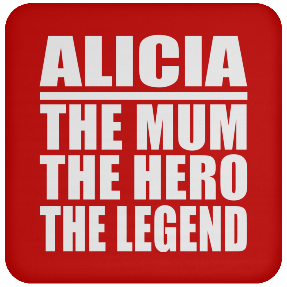 Alicia The Mum The Hero The Legend - Drink Coaster