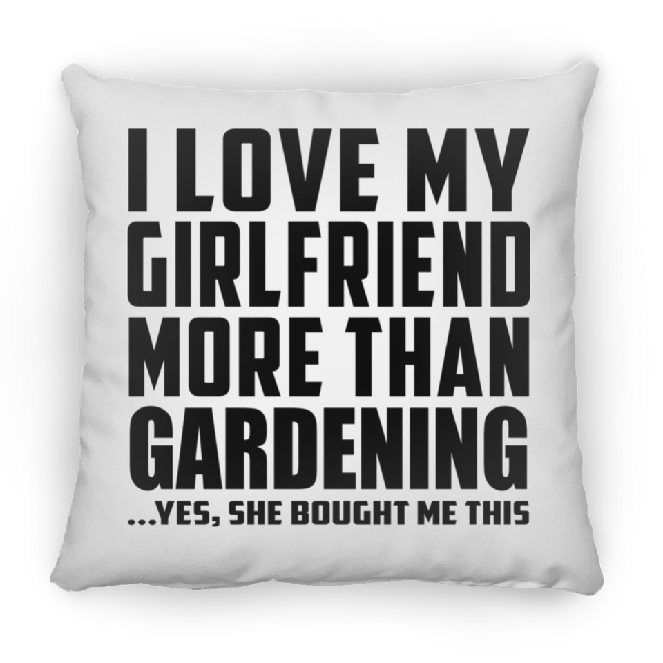 I Love My Girlfriend More Than Gardening - Throw Pillow