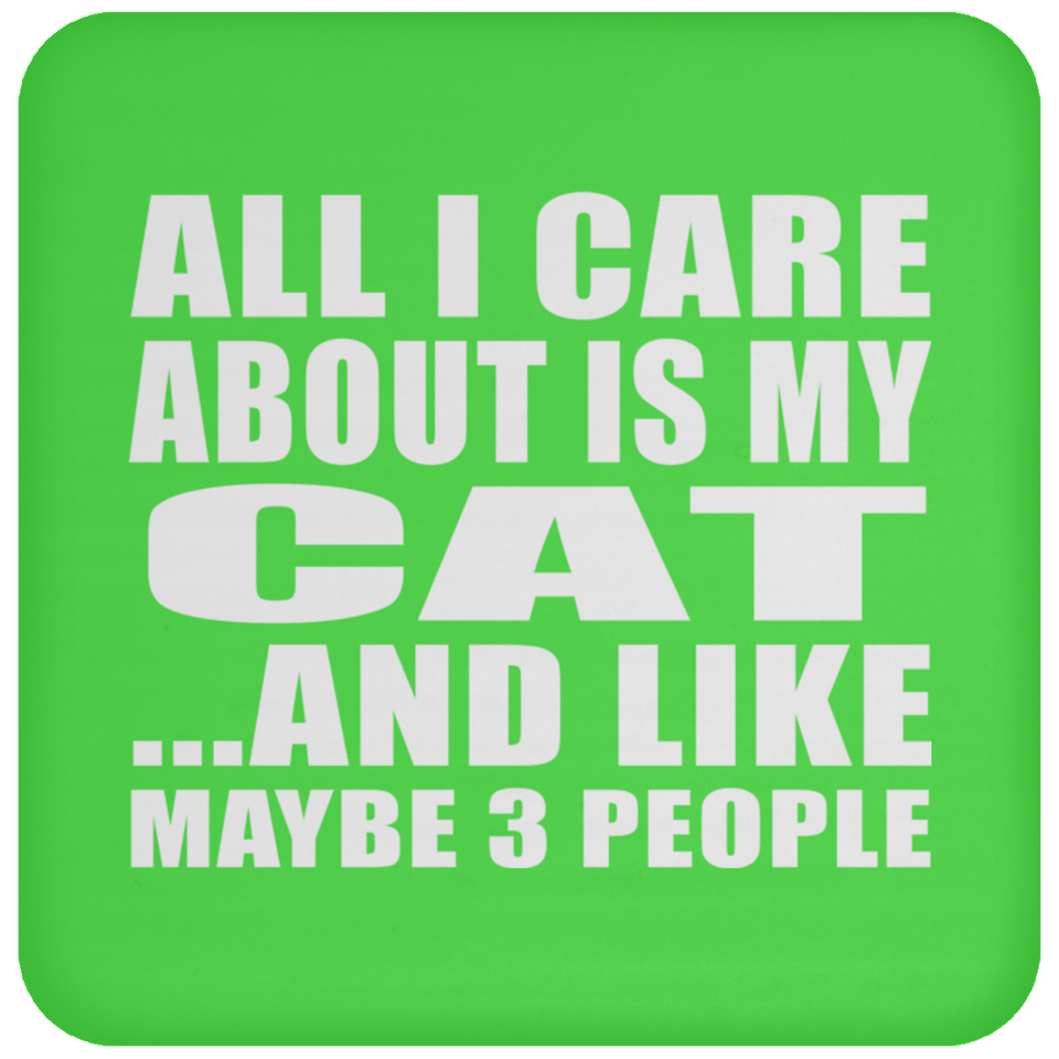 All I Care About Is My Cat - Drink Coaster