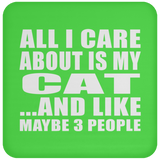 All I Care About Is My Cat - Drink Coaster