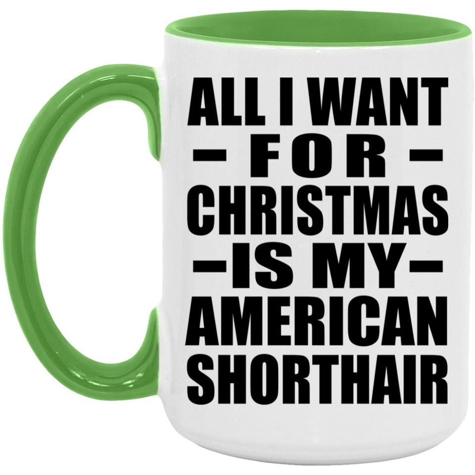 All I Want For Christmas Is My American Shorthair - 15oz Accent Mug Green