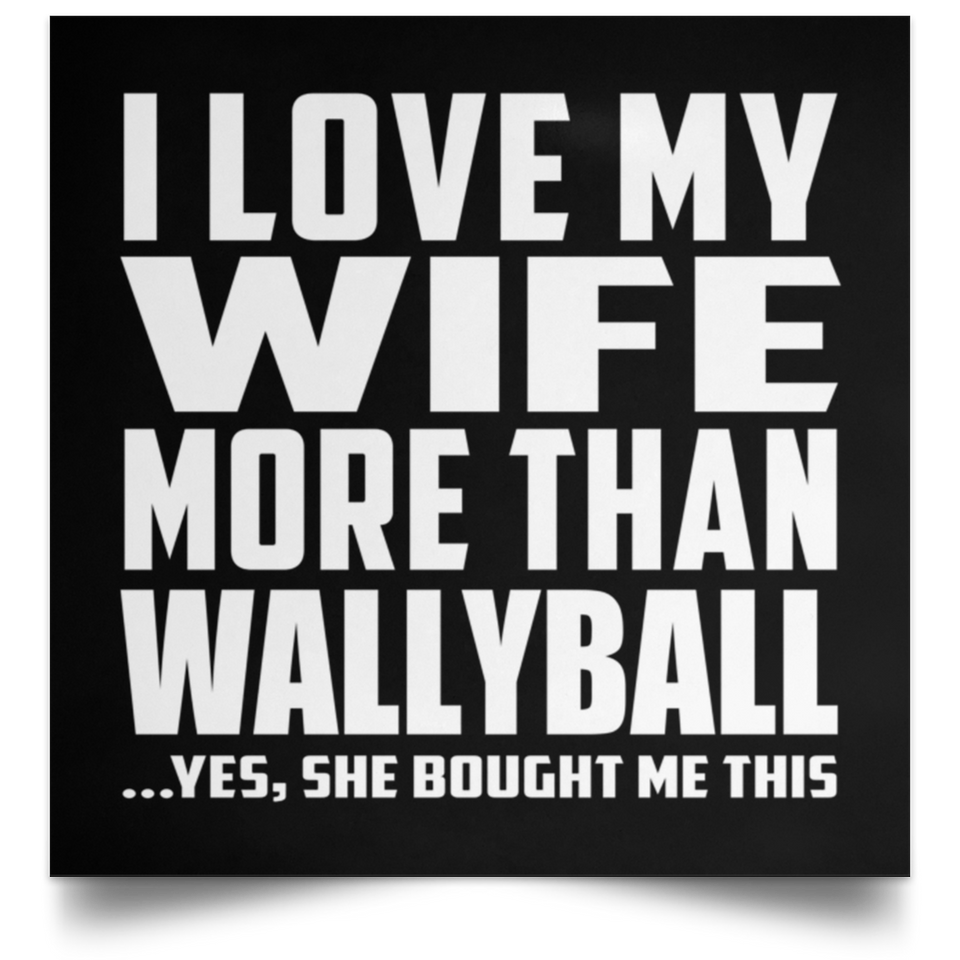 I Love My Wife More Than Wallyball - Poster Square