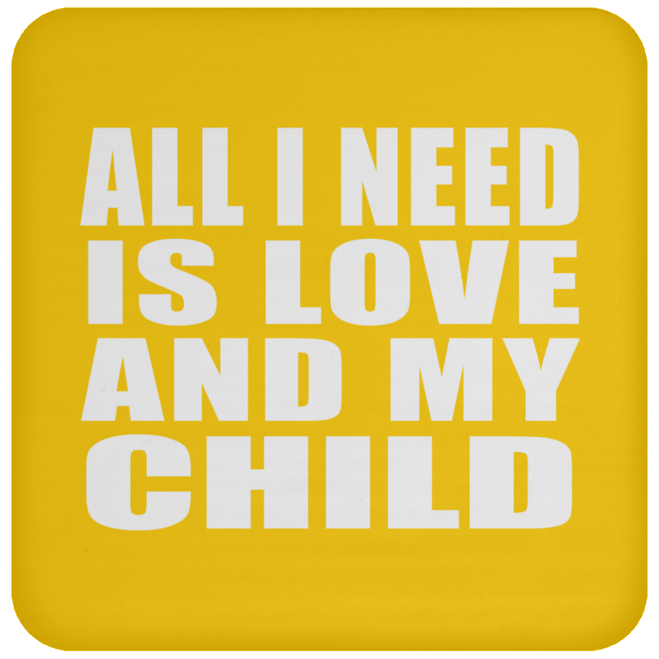 All I Need Is Love And My Child - Drink Coaster