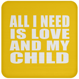 All I Need Is Love And My Child - Drink Coaster